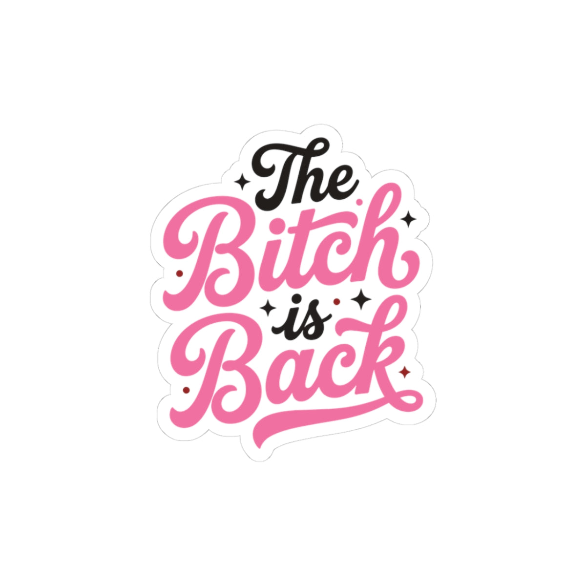 The Bitch Is Back — Kiss-Cut Sticker