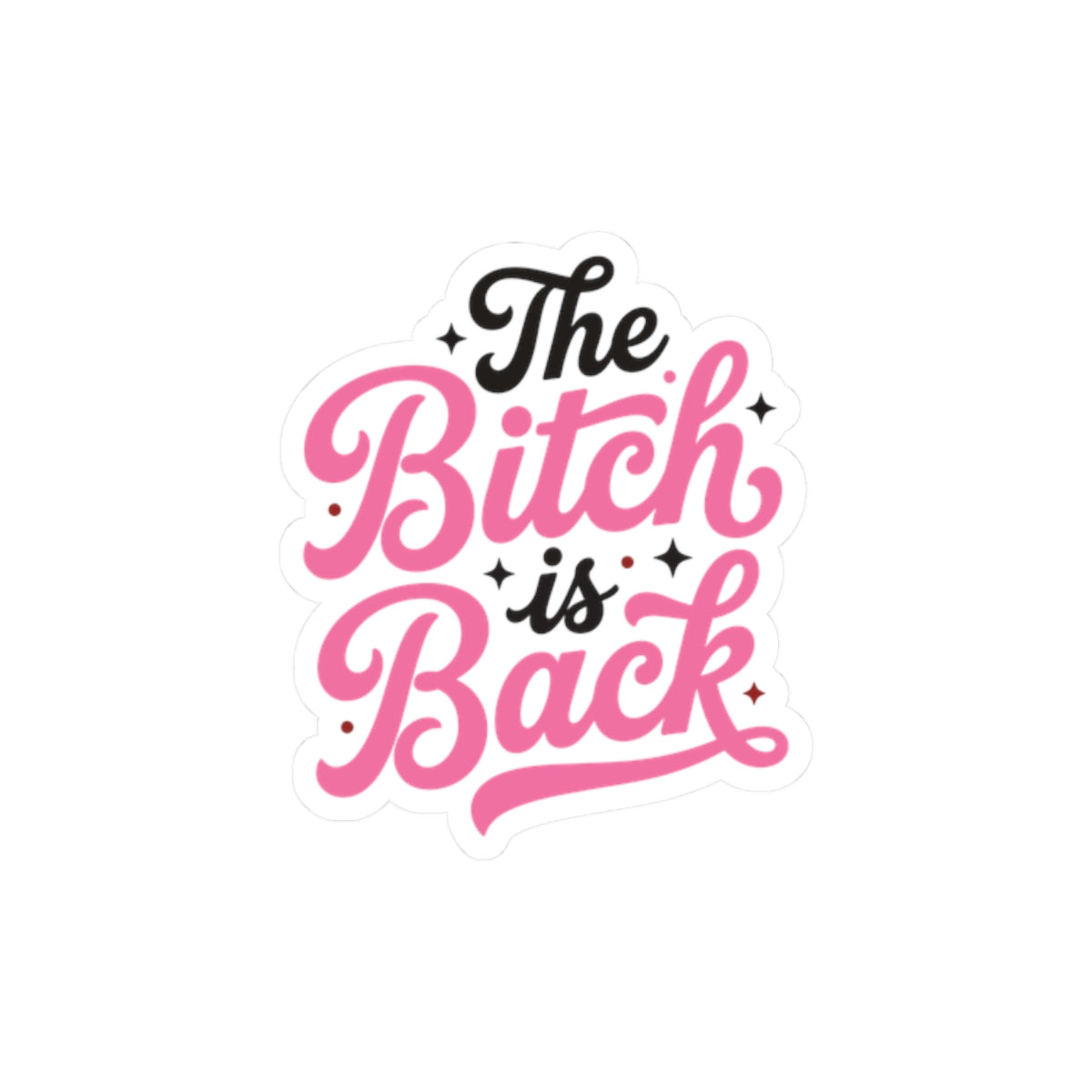 The Bitch Is Back — Kiss-Cut Sticker