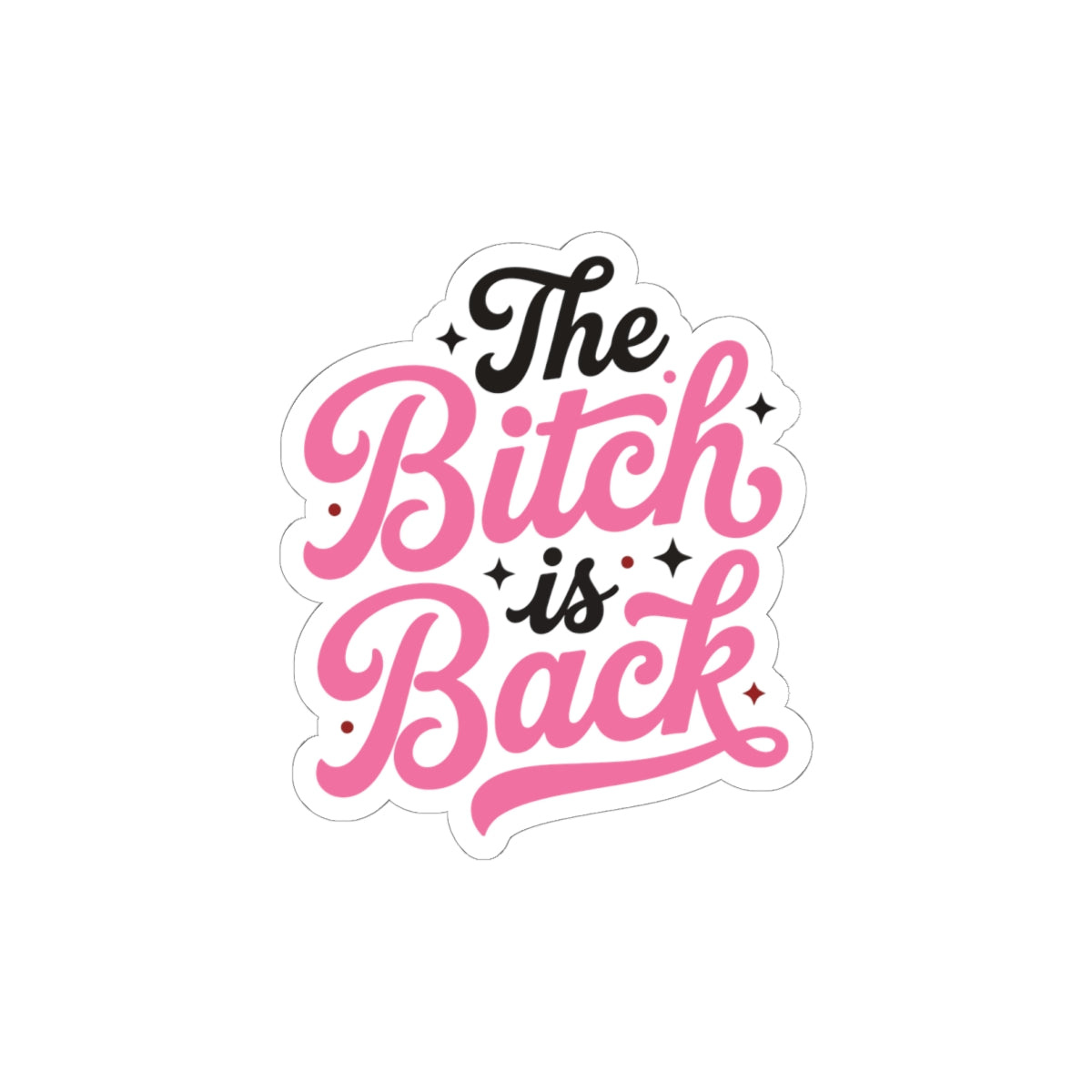 The Bitch Is Back — Kiss-Cut Sticker